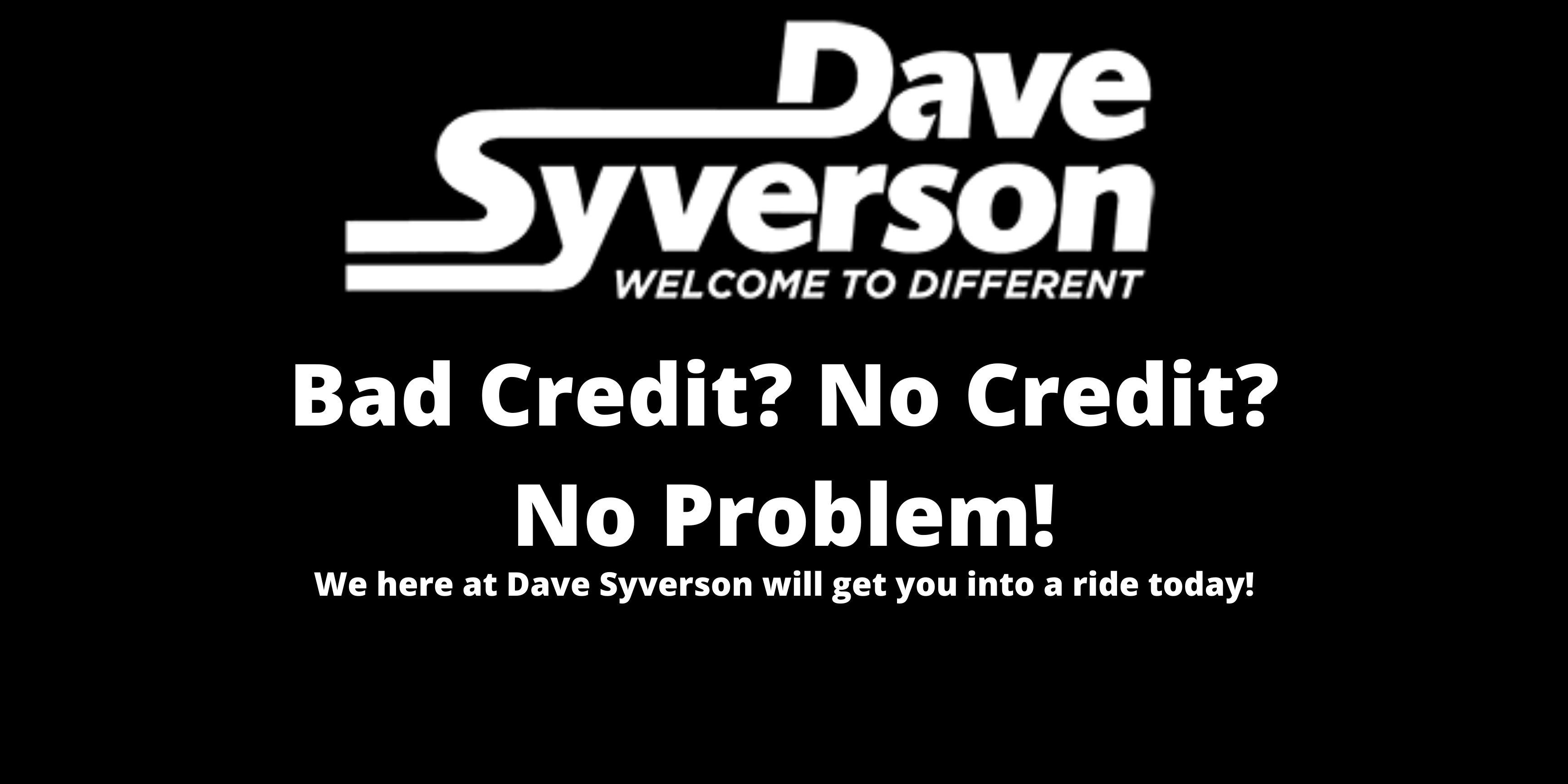 Bad Credit? No Credit? No Problem!